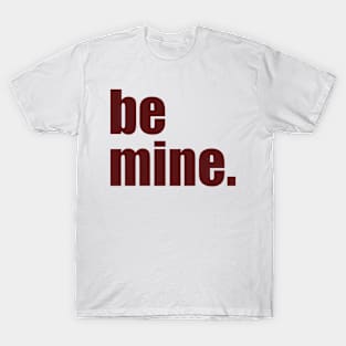 'be mine' T-Shirt T-Shirt